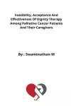 Feasibility, Acceptance And Effectiveness Of Dignity Therapy Among Palliative Cancer Patients And Their Caregivers cover