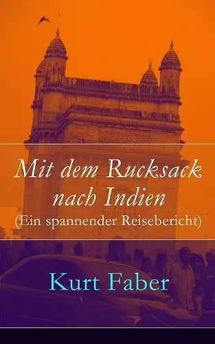 Mit dem Rucksack nach Indien (Ein spannender Reisebericht) cover