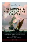 THE COMPLETE HISTORY OF THE PIRATES - A Detailed Account of the Robberies and Exploits of the Most Notorious Pirates cover