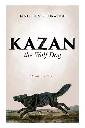 Kazan, the Wolf Dog (Children's Classics) cover