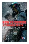 How to Survive a Terrorist Attack – Become Prepared for a Bomb Threat or Active Shooter Assault cover
