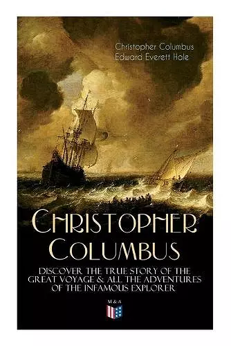 The Life of Christopher Columbus – Discover The True Story of the Great Voyage & All the Adventures of the Infamous Explorer cover
