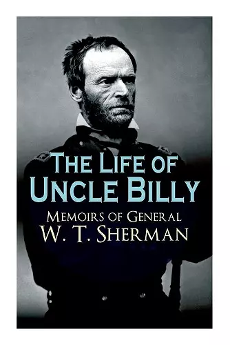 The Life of Uncle Billy - Memoirs of General W. T. Sherman cover