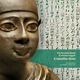 The Pyramid Fields of Ancient Egypt: A Satellite Atlas cover