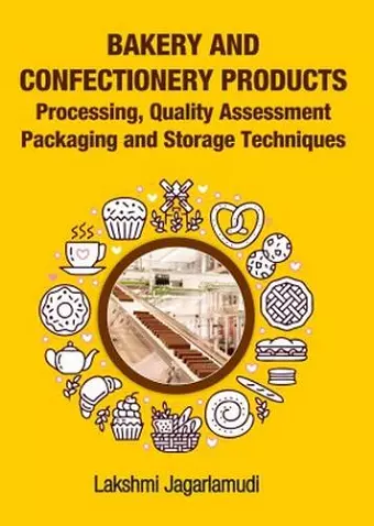 Bakery and Confectionery Products: Processing,Quality Assessment,Packging and Storage Techniques cover