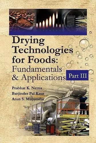 Drying Technologies for Foods: Fundamentals & Applications:  Part III(Co-Published With CRC Press,UK) cover