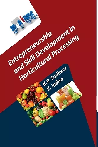 Entrepreneurship and Skill Development in Horticultural Processing (Co-Published With CRC Press, UK) cover