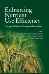 Enhancing Nutrient Use Efficiency: Concepts,Methods and Management Interventions cover