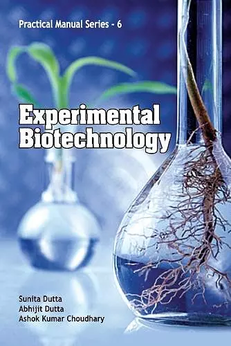 Experimental Biotechnology: Practical Manual Series 06 cover