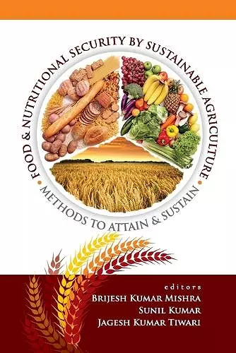 Food and Nutritonal Security By Sustainable Agriculture: Methods To Attain and Sustain cover