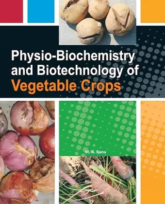 Physio-Biochemistry and Biotechnology of Vegetable Crops cover