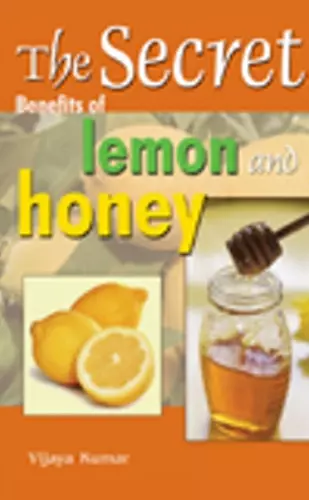 Secret Benefits of Lemon & Honey cover