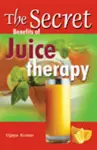 Secret Benefits of Juice Therapy cover