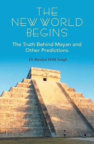 The New World Begins The Truth Behind Mayan And OTher Predictions cover