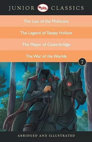 Junior Classic Book 7 (the Last of the Mohicans, the Legend of Sleepy Hollow, the Mayor of Casterbridge, the War of the Worlds) cover