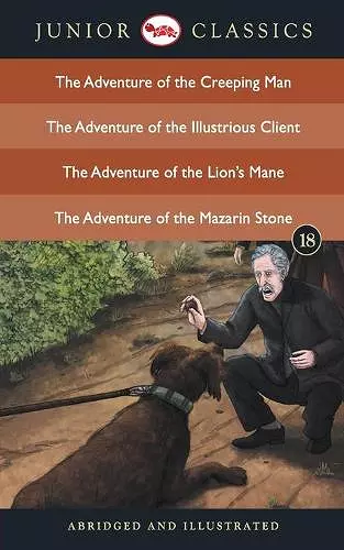 Junior Classicbook 18 (the Adventure of the Creeping Man, the Adventure of the Illustrious Client, the Adventure of the Lion's Mane, the Adventure of the Mazarin Stone) (Junior Classics) cover