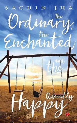 Ordinary, The Enchanted And The Quaintly Happy cover