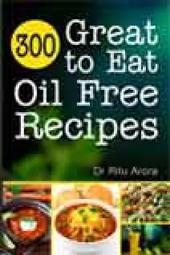 300 Great to Eat Oil Free Recipes cover