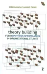 Theory Building for Hypothesis Specification in Organizational Studies cover