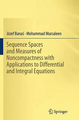 Sequence Spaces and Measures of Noncompactness with Applications to Differential and Integral Equations cover