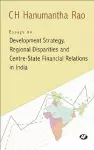 Essays on Development Strategy, Regional Disparities and Centre State Financial Relations in India cover