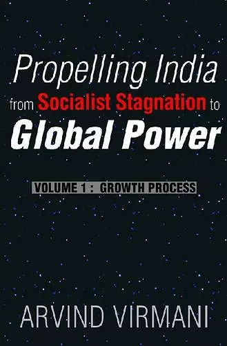 Propelling India from Socialist Stagnation to Global Power v. 1; Growth Process cover