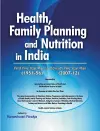 Health, Family Planning & Nutrition in India -- 1951-56 to 2007-12 cover