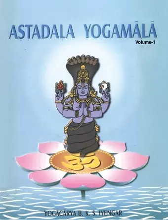 Astadala Yogamala Vol.1 the Collected Works of B.K.S.Iyengar cover