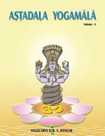 Astadala Yogamala Vol.4 the Collected Works of B.K.S Iyengar cover