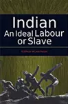 Indian: An Ideal Labour or Slave cover