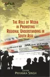 The Role of Media in Promoting Regional Understanding in South Asia cover