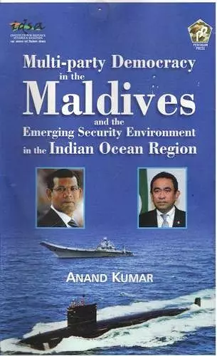 Multi-Party Democracy in the Maldives and the Emerging Security Environment in the Indian Ocean Region cover