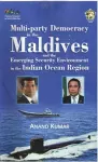 Multi-Party Democracy in the Maldives and the Emerging Security Environment in the Indian Ocean Region cover