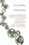 Winning At Work Against All Odds cover