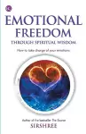 Emotional Freedom Through Wisdom - How To Take Charge Of Your Emotions cover