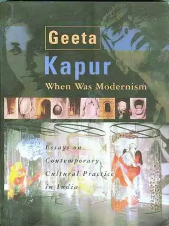 When Was Modernism – Essays on Contemporary Cultural Practice in India cover