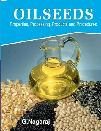 Oilseeds: Properties,Products,Processing and Procedures cover