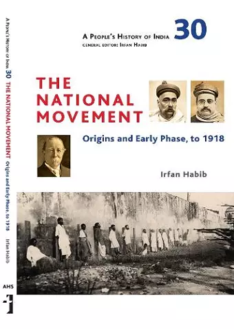 A People`s History of India 30 – The National Movement: Origins and Early Phase to 1918 cover