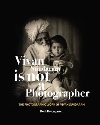 Vivan Sundaram Is Not a Photographer – The Photographic Works of Vivan cover