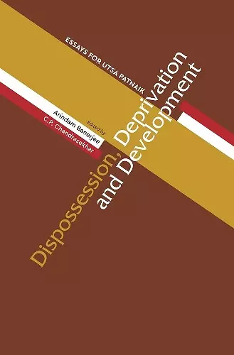 Dispossession, Deprivation, and Development – Essays for Utsa Patnaik cover