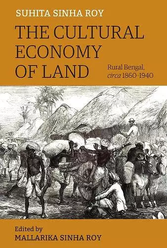 The Cultural Economy of Land – Rural Bengal, Circa 1860–1940 cover