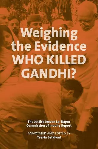 Weighing the Evidence – Who Killed Gandhi? – The Justice Jeevan Lal Kap cover