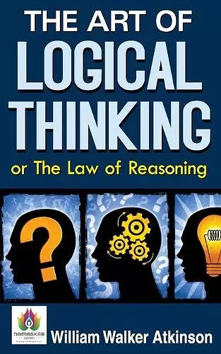 The Art of Logical Thinking or The Law of Reasoning cover