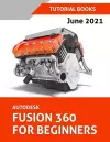 Autodesk Fusion 360 For Beginners (June 2021) (Colored) cover