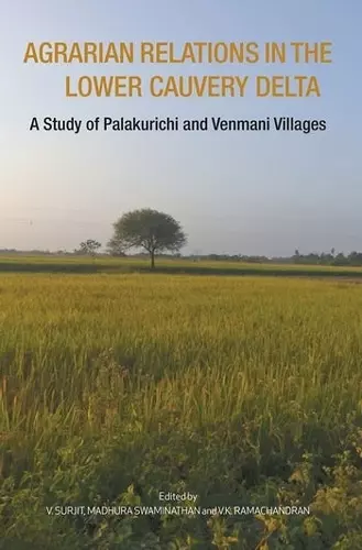 Agrarian Relations in the Lower Cauvery Delta – A Study of Palakurichi and Venmani Villages cover