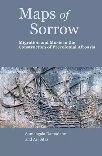 Maps of Sorrow – Migration and Music in the Construction of Precolonial AfroAsia cover