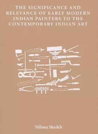 The Significance and Relevance of Early Modern Indian Painters to the Contemporary Indian Art cover
