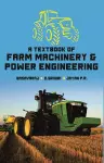 A Textbook of Farm Machinery and Power Engineering cover