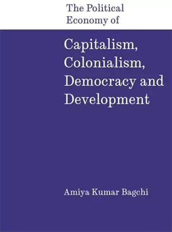 The Political Economy of Capitalism, Colonialism, Democracy and Development cover
