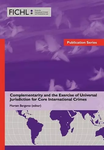 Complementarity and the Exercise of Universal Jurisdiction for Core International Crimes cover